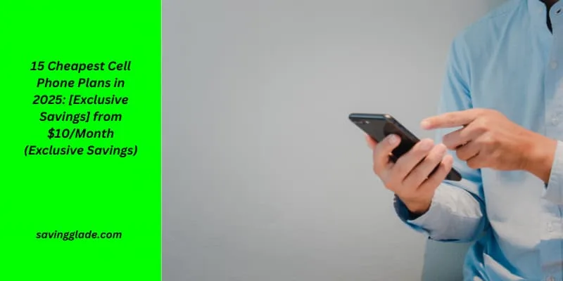 15 Cheapest Cell Phone Plans in 2025: [Unbeatable] Deals from $10/Month