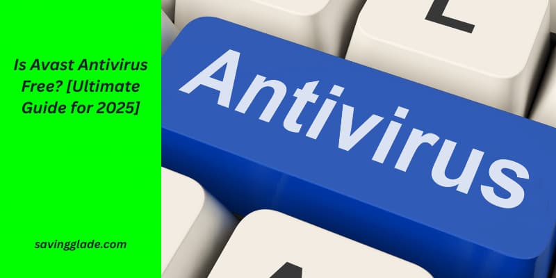 Is Avast Antivirus Free [Ultimate Guide for 2025]