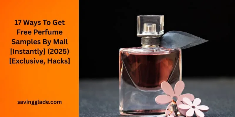 17 Ways To Get Free Perfume Samples By Mail [Instantly] (2025) [Exclusive, Hacks]