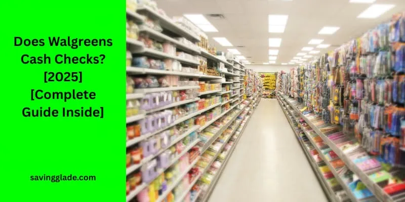 Does Walgreens Cash Checks [2025] [Complete Guide Inside]