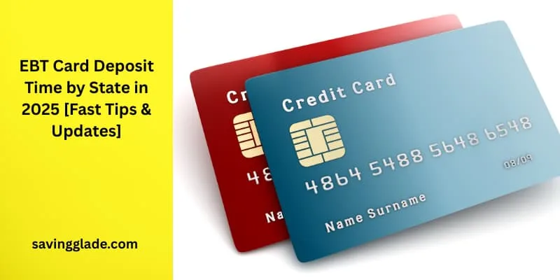 EBT Card Deposit Time by State in 2025 [Fast Tips & Updates]