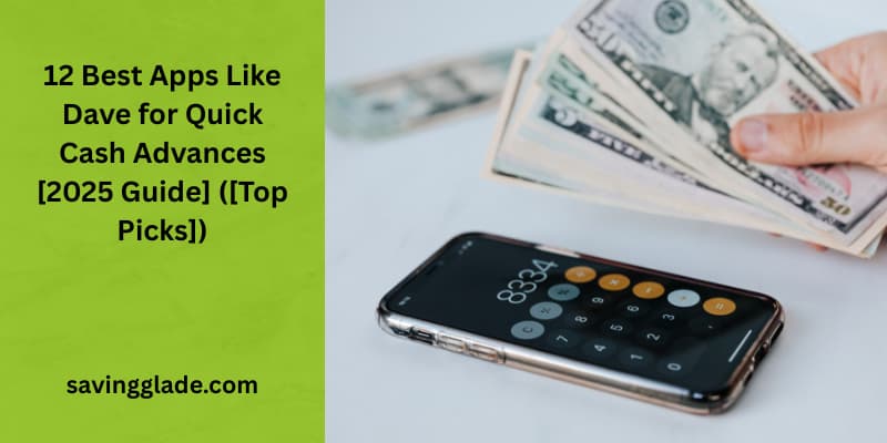 12 Best Apps Like Dave for Quick Cash Advances [2025 Guide] ([Top Picks])
