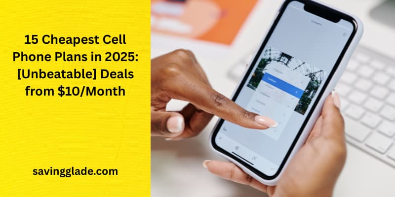 15 Cheapest Cell Phone Plans in 2025: [Unbeatable] Deals from $10/Month