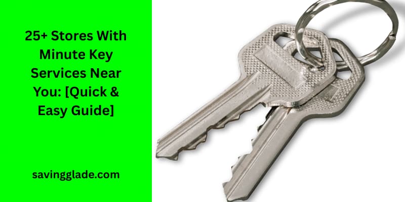 25+ Stores With Minute Key Services Near You: [Quick & Easy Guide]