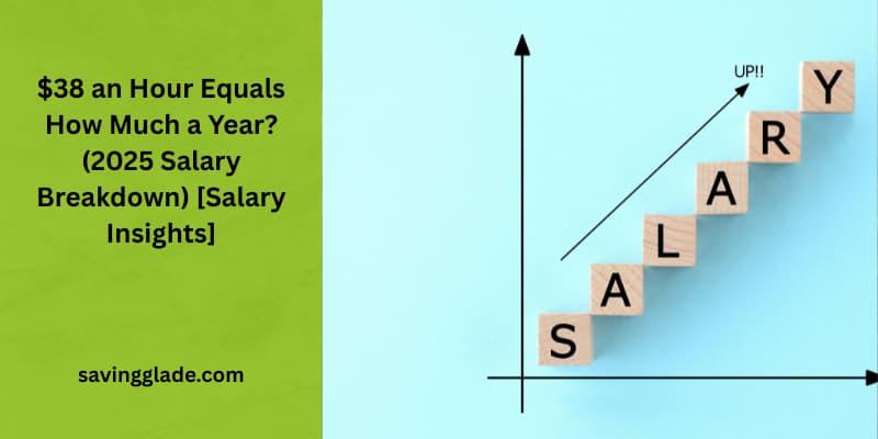 $38 an Hour Equals How Much a Year? (2025 Salary Breakdown) [Salary Insights]